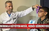Ekranla büyüyen nesil, uzağı göremiyor