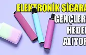Elektronik sigara gençleri hedef alıyor