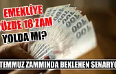 Emekliye yüzde 18 zam yolda mı? Temmuz zammında beklenen senaryo
