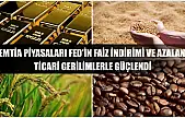 Emtia piyasaları Fed'in faiz indirimi ve azalan ticari gerilimlerle güçlendi