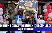 En uzun böreği yiyebilmek için günlerce aç kaldılar