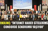 Erkılınç: 'İnternet Haber Sitelerimiz Concorde Sendromu yaşıyor'