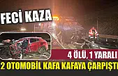 Feci kaza... 2 otomobil kafa kafaya çarpıştı: 4 ölü, 1 yaralı