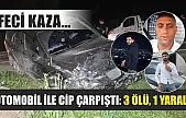 Feci kaza... Otomobil ile cip çarpıştı: 3 ölü, 1 yaralı