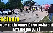 Feci kaza: Otomobilin çarptığı motosikletli hayatını kaybetti