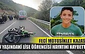 Feci motosiklet kazası: 17 yaşındaki lise öğrencisi hayatını kaybetti