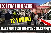 Feci trafik kazası: Servis minibüsü ile otomobil çarpıştı: 12 yaralı