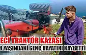 Feci traktör kazası: 18 yaşındaki genç hayatını kaybetti