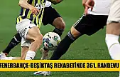 Fenerbahçe-Beşiktaş rekabetinde 361. randevu