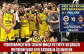 Fenerbahçe'nin Tarihi Maçı Fethiye Beşkaza Meydanı'nda Dev Ekranla İzlenecek