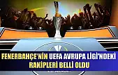 Fenerbahçe'nin UEFA Avrupa Ligi'ndeki rakipleri belli oldu