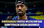 Fenerbahçeli Errick McCollum'dan şampiyonluk değerlendirmesi