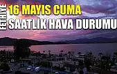 Fethiye 16 Mayıs Cuma Saatlik Hava Durumu