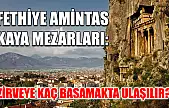 Fethiye Amintas Kaya Mezarları: Zirveye kaç basamakta ulaşılır?