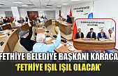 Fethiye Belediye Başkanı Karaca, 'Fethiye ışıl ışıl olacak'