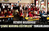 Fethiye Belediyesi 'Çevre Koruma Eğitimleri' tamamlandı