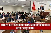 Fethiye Belediyesi Mayıs Ayı Meclis Toplantısı gerçekleştirildi