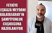 Fethiye Beşkaza Meydanı Galatasaray'ın Şampiyonluk Coşkusuna Hazırlanıyor