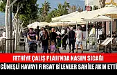 Fethiye Çalış Plajı'nda Kasım Sıcağı: Güneşli Havayı Fırsat Bilenler Sahile Akın Etti