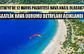 Fethiye'de 12 Mayıs Pazartesi Hava Nasıl Olacak? Saatlik Hava Durumu Detayları Açıklandı