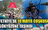 Fethiye'de 19 Mayıs coşkusu gökyüzüne taşındı