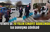 Fethiye'de 20 yıllık cinayet davasında ilk duruşma görüldü