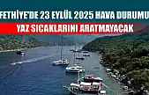 Fethiye'de 23 Eylül 2025 Hava Durumu: Yaz Sıcaklarını Aratmayacak