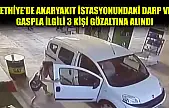 Fethiye'de akaryakıt istasyonundaki darp ve gaspla ilgili 3 kişi gözaltına alındı