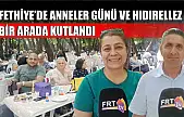 Fethiye'de Anneler Günü ve Hıdırellez bir arada kutlandı
