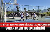 Fethiye'de Avrupa Hareketlilik Haftası Kapsamında Sokak Basketbolu Etkinliği