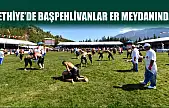 Fethiye'de Başpehlivanlar Er Meydanında