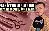Fethiye'de berberler bayram yoğunluğuna hazır
