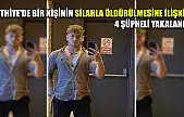 Fethiye'de bir kişinin silahla öldürülmesine ilişkin 4 şüpheli yakalandı