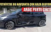 Fethiye'de bu kavşakta çok kaza oluyor, araç perte çıktı