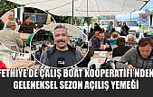 Fethiye'de Çalış Boat Kooperatifi'nden geleneksel sezon açılış yemeği