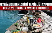 Fethiye'de deniz dibi temizliği yapıldı ve denize 20 bin balık yavrusu bırakıldı