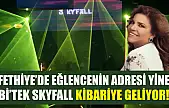 Fethiye'de eğlencenin adresi yine Bi'Tek Skyfall Kibariye geliyor!