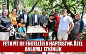 Fethiye'de Engelliler Haftası'na özel anlamlı etkinlik