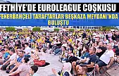 Fethiye'de Euroleague Coşkusu: Fenerbahçeli Taraftarlar Beşkaza Meydanı'nda Buluştu