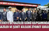Fethiye'de Gaziler Günü kapsamında gaziler ve şehit aileleri ziyaret edildi