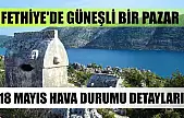 Fethiye'de Güneşli Bir Pazar: 18 Mayıs Hava Durumu Detayları