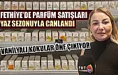 Fethiye'de parfüm satışları yaz sezonuyla canlandı: Vanilyalı kokular öne çıkıyor