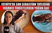 Fethiye'de San Sebastian Tatlısına Yabancı Turistlerden Yoğun İlgi