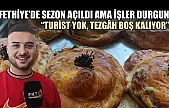 Fethiye'de sezon açıldı ama işler durgun: 'Turist yok, tezgâh boş kalıyor'