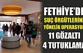 Fethiye'de suç örgütlerine yönelik operasyon: 11 gözaltı, 4 tutuklama