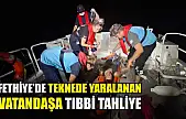Fethiye'de teknede yaralanan vatandaşa tıbbi tahliye