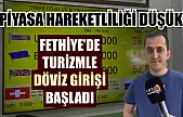 Fethiye'de turizmle döviz girişi başladı, piyasa hareketliliği düşük
