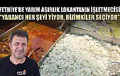 Fethiye'de yarım asırlık Lokantanın işletmecisi, 'Yabancı her şeyi yiyor, bizimkiler seçiyor'