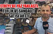 Fethiye'de Yaz Yaklaştı, Terlik ve Sandalet Satışı Arttı