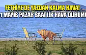 Fethiye'de Yazdan Kalma Hava! 11 Mayıs Pazar Saatlik Hava Durumu